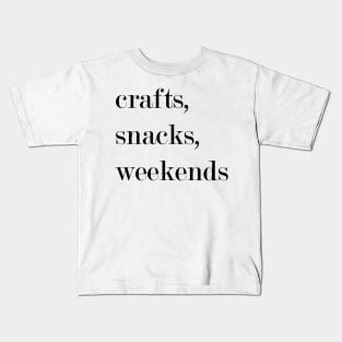 Crafts, Snacks, Weekends. Kids T-Shirt